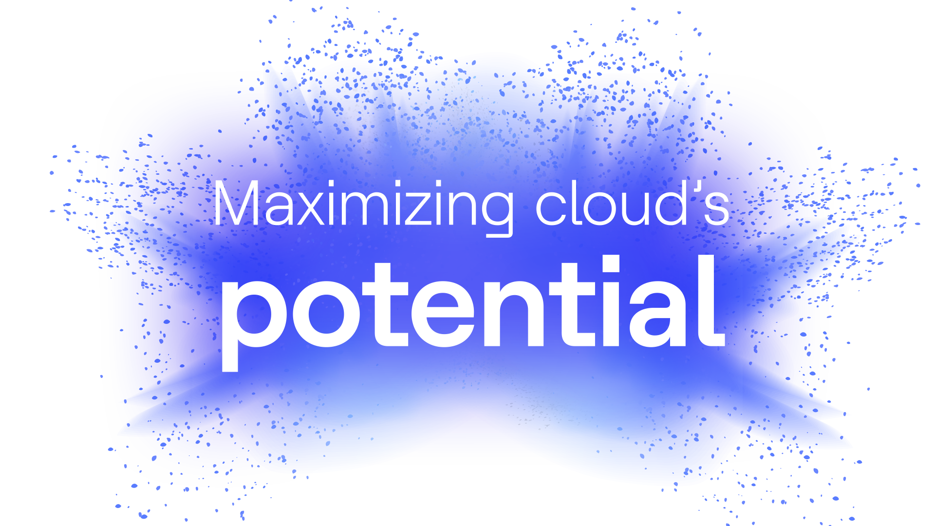 Maximizing cloud's potential